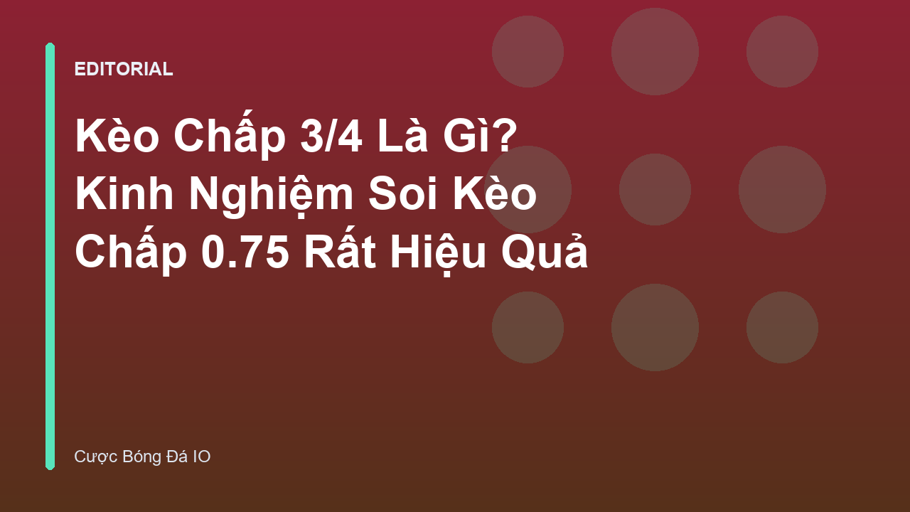 Giải thích kèo chấp 3/4 trong cá cược bóng đá