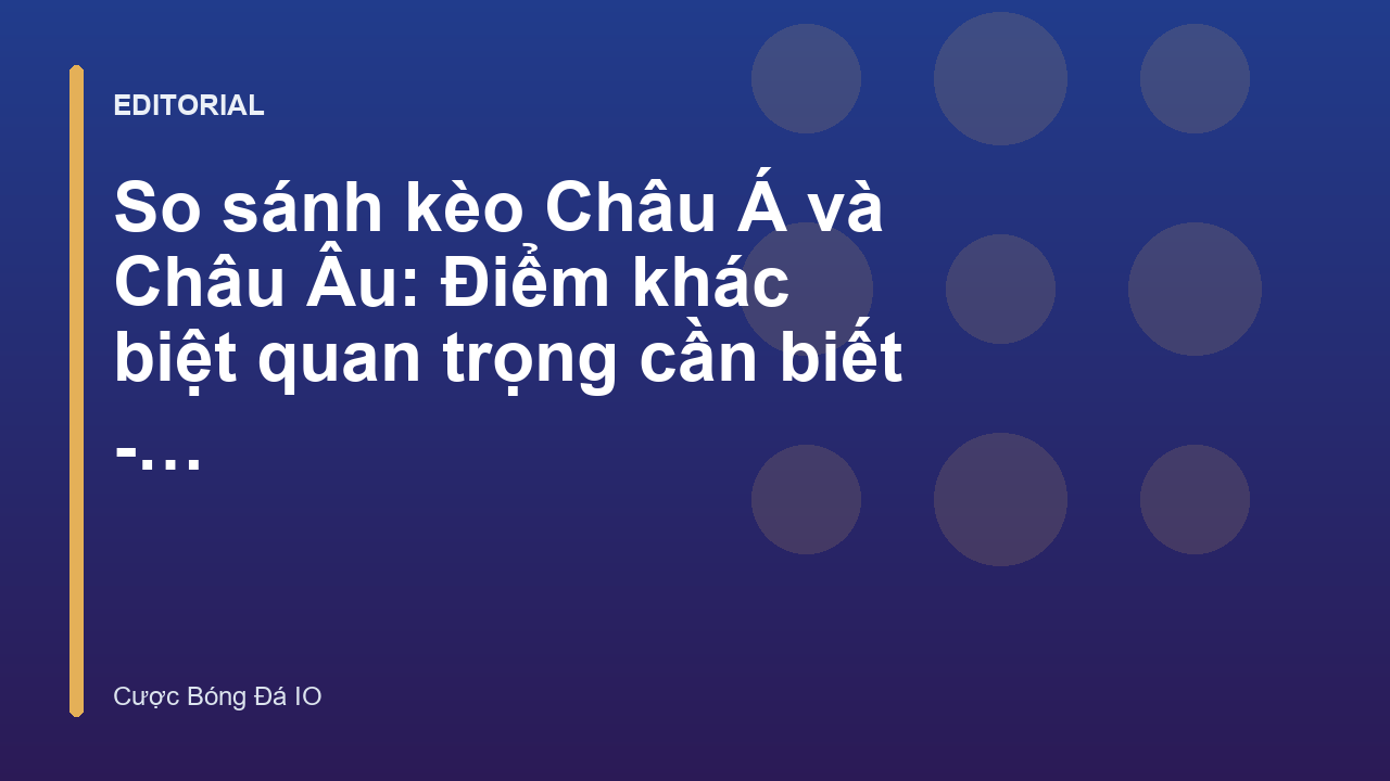 So sánh kèo Châu Á và Châu Âu trong cá cược bóng đá